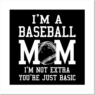 I'm A Baseball Mom I'm Not Extra You're Just Basic Posters and Art